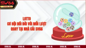 Lotto - Cơ Hội Đổi Đời Với Mỗi Lượt Quay Tại Nhà Cái SV66