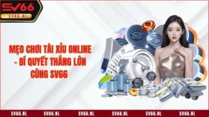 Mẹo Chơi Tài Xỉu Online - Bí Quyết Thắng Lớn Cùng SV66  