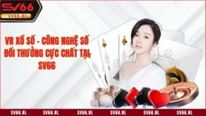 VR Xổ Số - Công Nghệ Số Đổi Thưởng Cực Chất Tại SV66